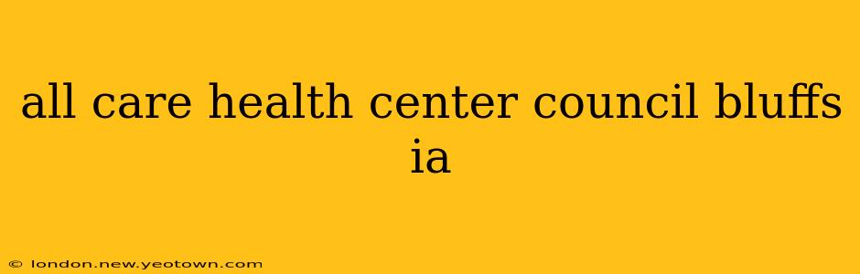 all care health center council bluffs ia