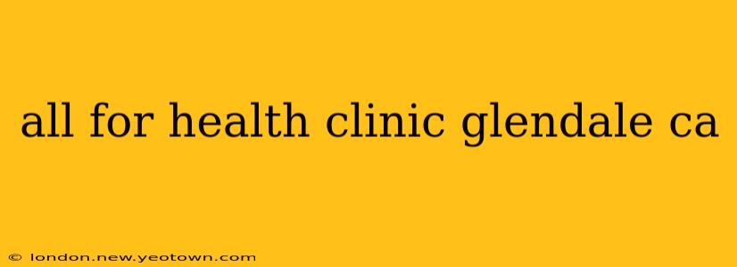 all for health clinic glendale ca