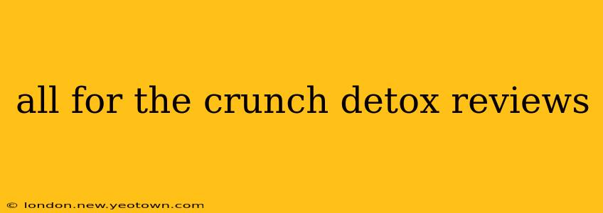 all for the crunch detox reviews