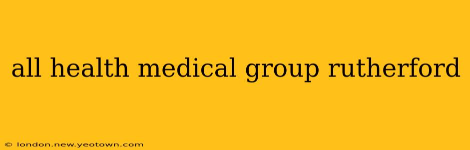 all health medical group rutherford