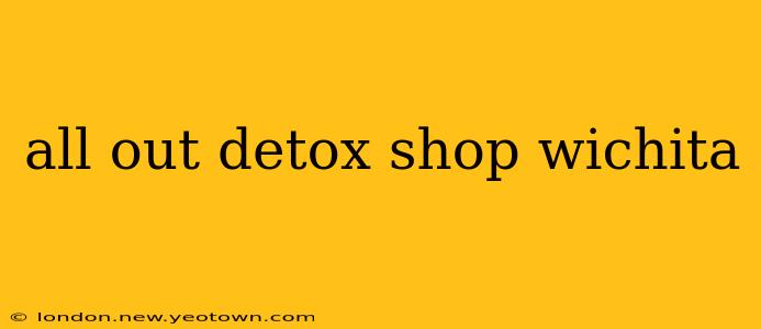 all out detox shop wichita