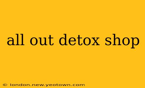 all out detox shop