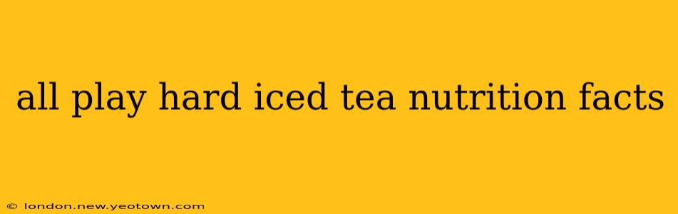 all play hard iced tea nutrition facts