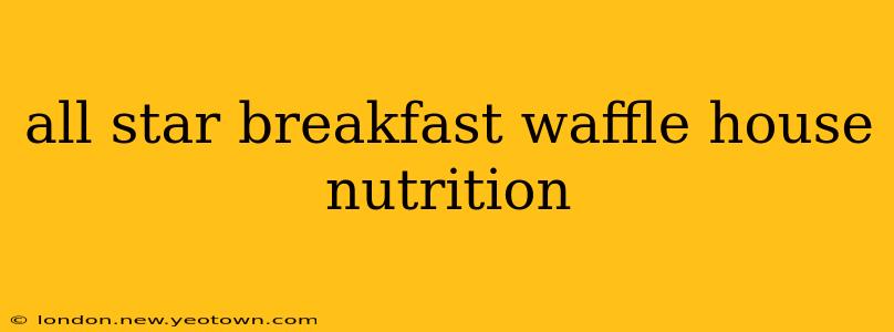 all star breakfast waffle house nutrition