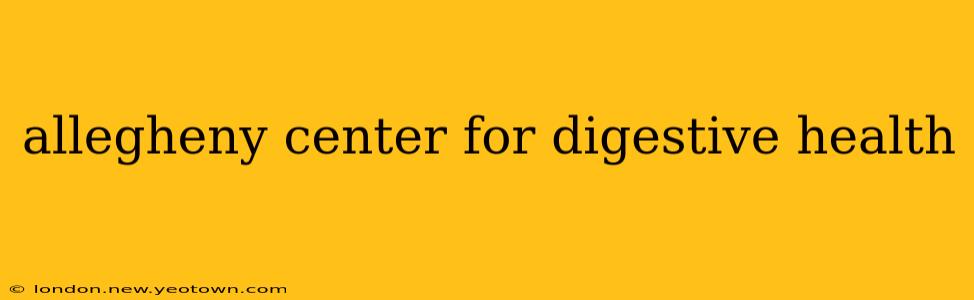allegheny center for digestive health