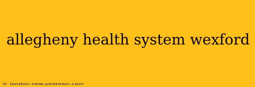 allegheny health system wexford