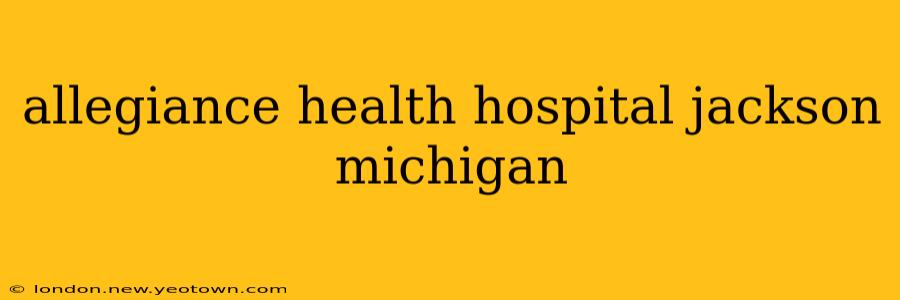 allegiance health hospital jackson michigan