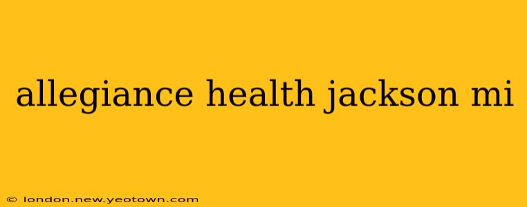 allegiance health jackson mi