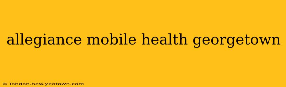 allegiance mobile health georgetown