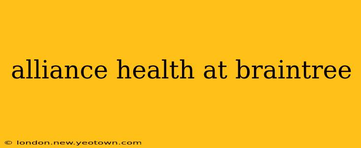 alliance health at braintree