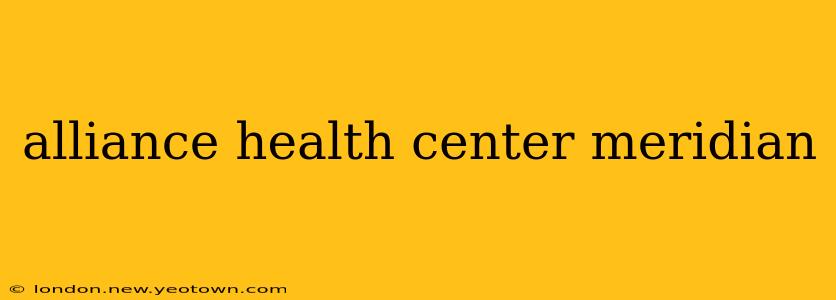 alliance health center meridian