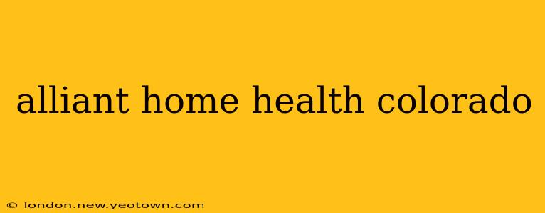 alliant home health colorado