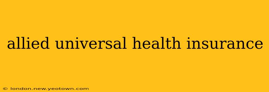 allied universal health insurance