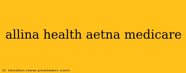 allina health aetna medicare