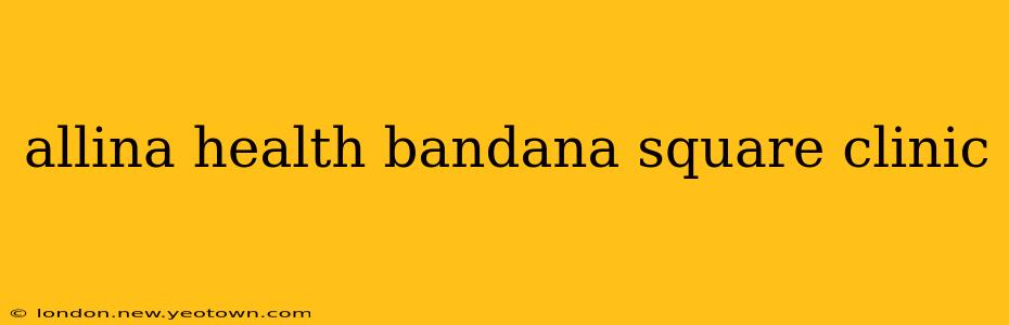 allina health bandana square clinic