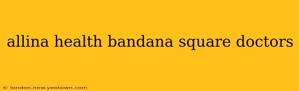 allina health bandana square doctors