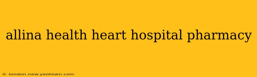allina health heart hospital pharmacy