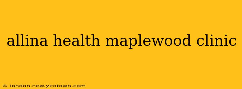 allina health maplewood clinic
