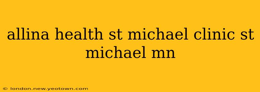 allina health st michael clinic st michael mn