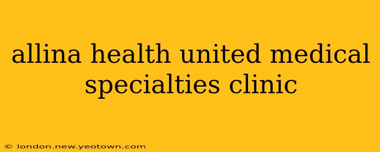 allina health united medical specialties clinic