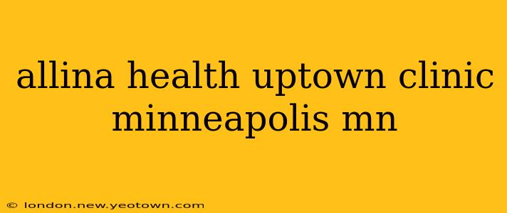 allina health uptown clinic minneapolis mn