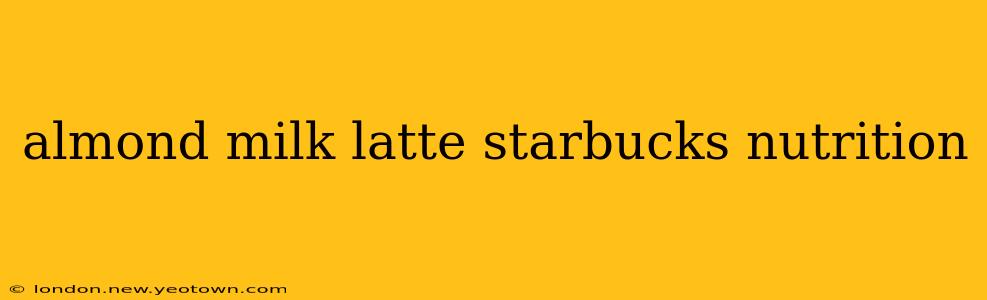 almond milk latte starbucks nutrition