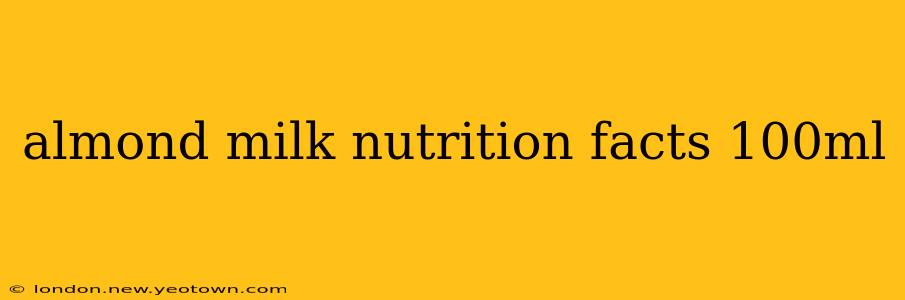 almond milk nutrition facts 100ml