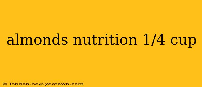 almonds nutrition 1/4 cup