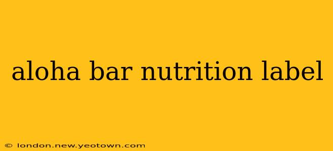 aloha bar nutrition label