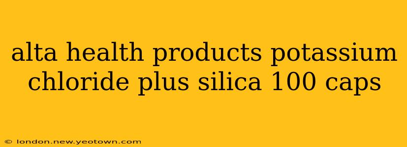 alta health products potassium chloride plus silica 100 caps