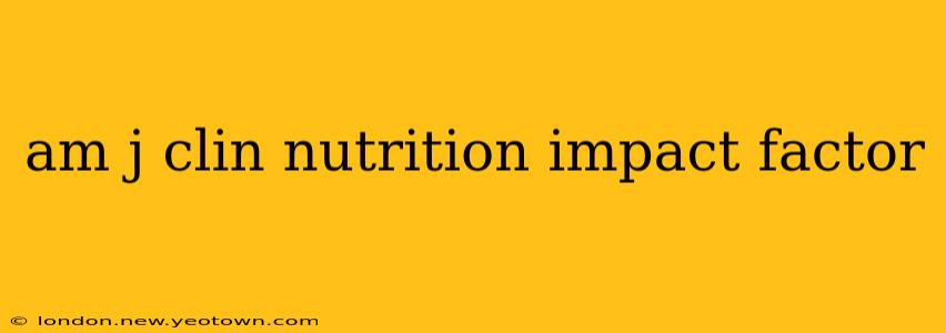 am j clin nutrition impact factor