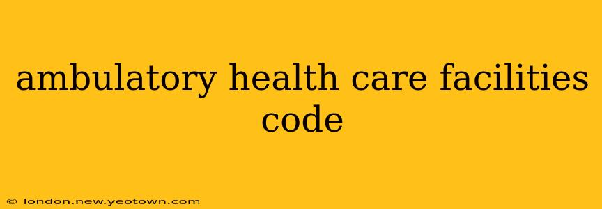 ambulatory health care facilities code