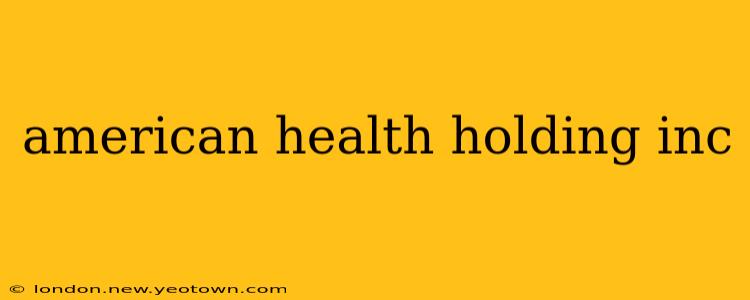 american health holding inc