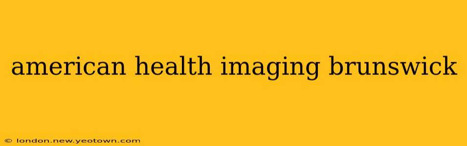 american health imaging brunswick