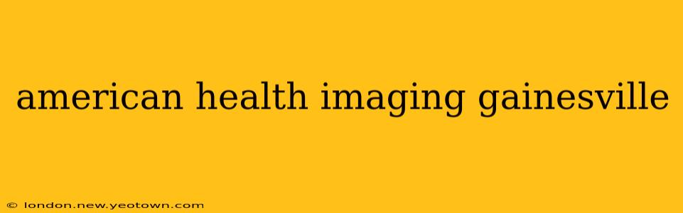 american health imaging gainesville