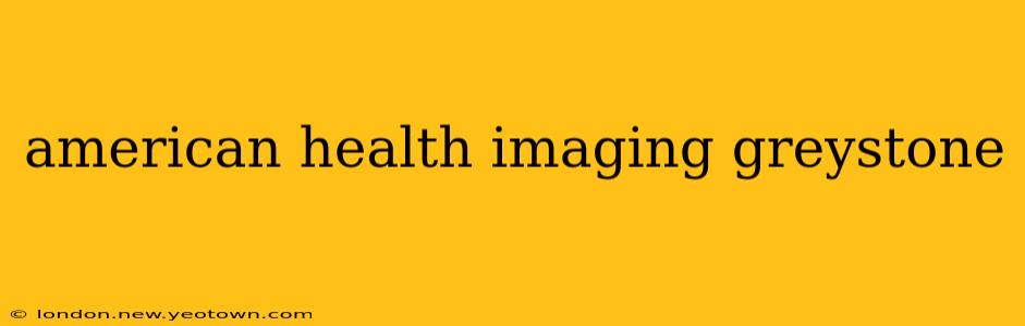 american health imaging greystone