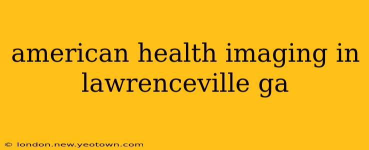 american health imaging in lawrenceville ga