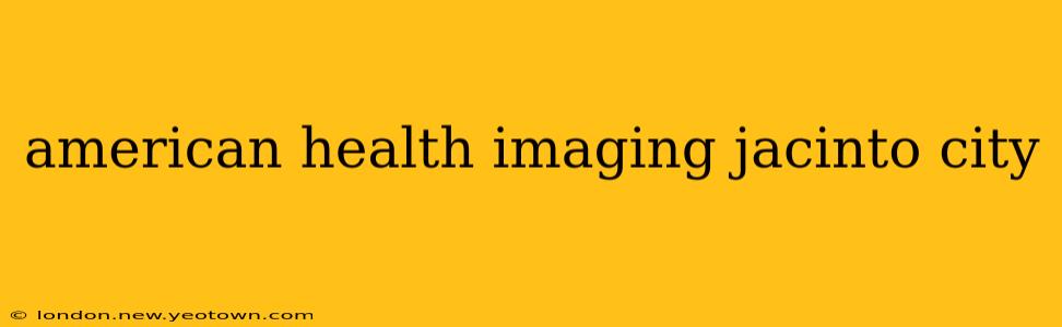 american health imaging jacinto city