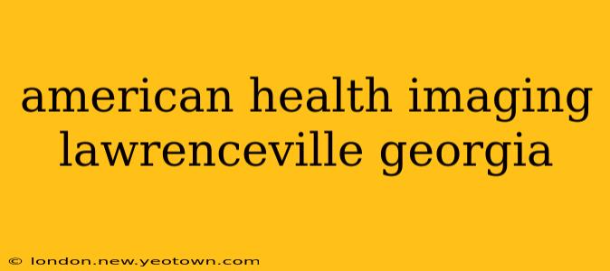 american health imaging lawrenceville georgia