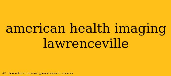 american health imaging lawrenceville