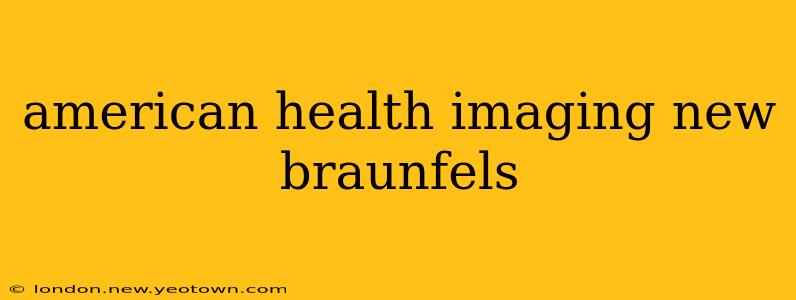 american health imaging new braunfels
