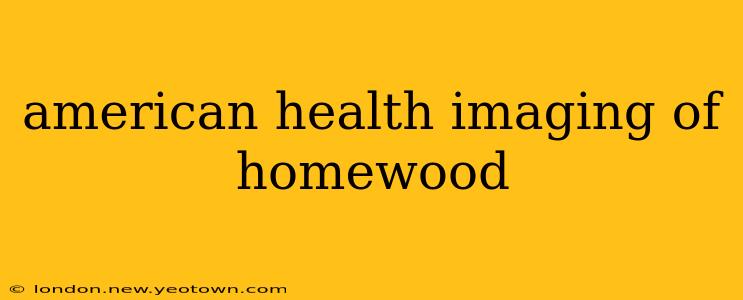 american health imaging of homewood