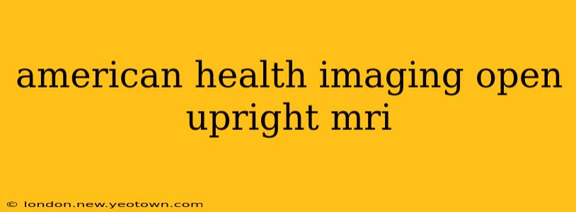 american health imaging open upright mri