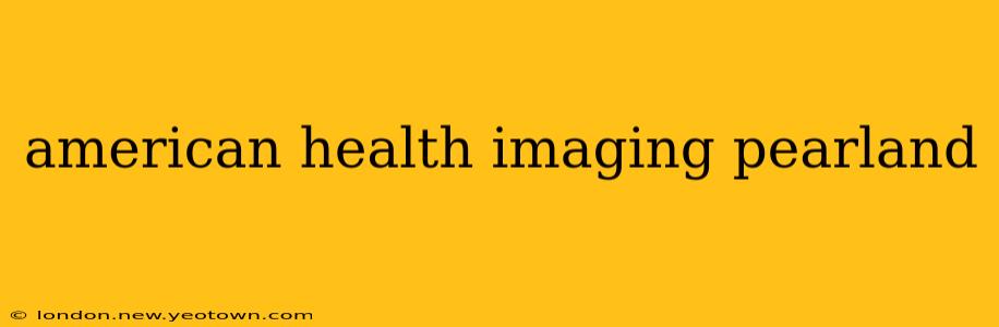 american health imaging pearland