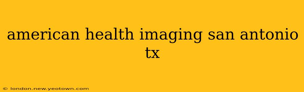 american health imaging san antonio tx