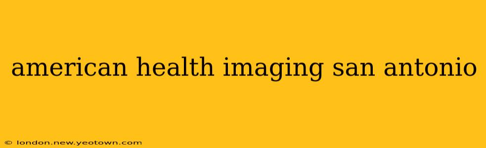 american health imaging san antonio