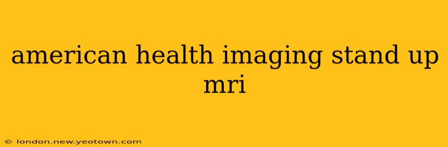 american health imaging stand up mri