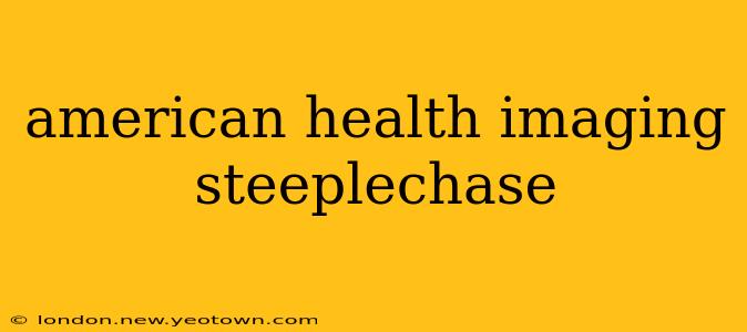 american health imaging steeplechase