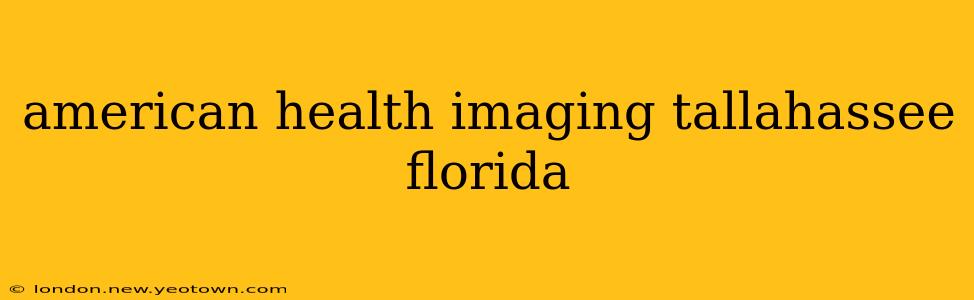 american health imaging tallahassee florida
