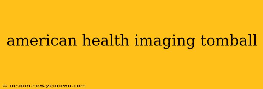 american health imaging tomball